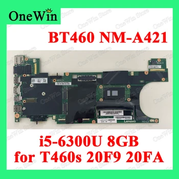 00JT951 00JT952 CPU i5-6300U 8GB RAM BT460 NM-A421 Laptop Placa de baza 100% Testate pentru Lenovo ThinkPad T460s 20F9 20FA