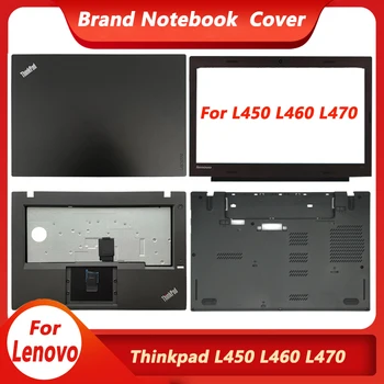 Nou, Original, Pentru Lenovo Thinkpad L450 L460 L470 Laptop LCD Capacul din Spate Caz de Top Frontal zonei de Sprijin pentru mâini de Jos în Caz de Bază L450 L460